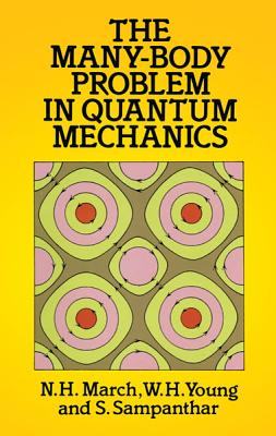 The Many-Body Problem in Quantum Mechanics (Dover Books on Physics) By N. H. March, W. H. Young, S. Sampanthar Cover Image