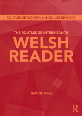 The Routledge Intermediate Welsh Reader (Routledge Modern Language Readers)