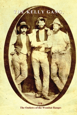 The Kelly Gang: Or, The Outlaws of the Wombat Ranges Cover Image