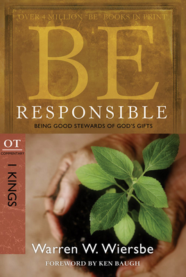 Be Responsible (1 Kings): Being Good Stewards of God's Gifts (The BE Series Commentary) By Warren W. Wiersbe Cover Image