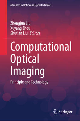Computational Optical Imaging: Principle and Technology (Advances in Optics and Optoelectronics)