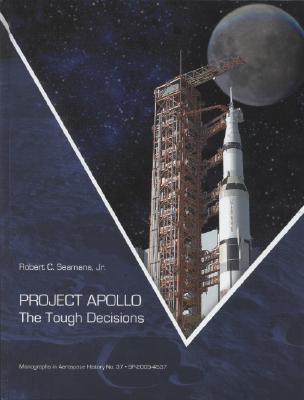 Project Apollo: The Tough Decisions (Monographs in Aerospace History) By Robert C. Seamans Cover Image