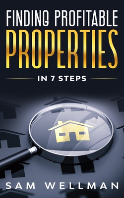 Finding Profitable Properties In 7 Steps: A Quick 7 Step Formula To Help You Select The Right Buy To Let Real Estate For Your Portfolio - UK Cover Image
