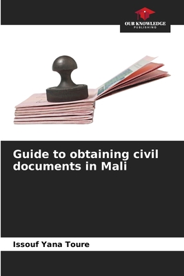 Guide to obtaining civil documents in Mali By Issouf Yana Toure Cover Image
