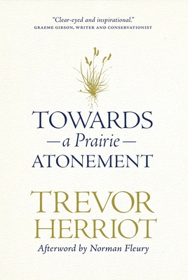 Towards a Prairie Atonement (Regina Collection #11) By Trevor Herriot, Norman Fleury (Afterword by) Cover Image