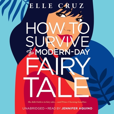 How to Survive a Modern-Day Fairy Tale By Elle Cruz, Jennifer Aquino (Read by) Cover Image