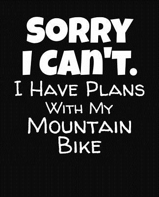 Sorry I Can't I Have Plans With My Mountain Bike: College Ruled Composition Notebook By J. M. Skinner Cover Image