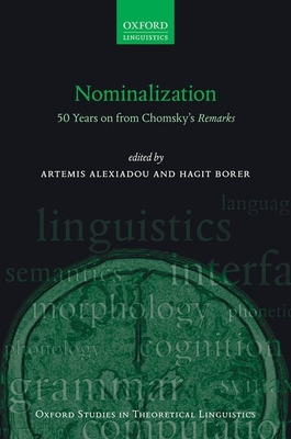 Nominalization: 50 Years on from Chomsky's Remarks (Oxford Studies in Theoretical Linguistics) By Artemis Alexiadou (Editor), Hagit Borer (Editor) Cover Image