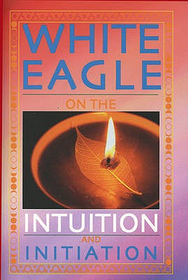 White Eagle on the Intuition and Initiation (White Eagle On...S) By White Eagle Cover Image