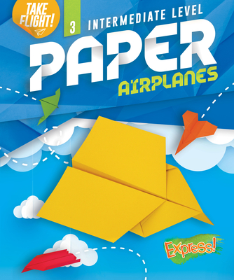 Intermediate Level Paper Airplanes By Jennifer Sanderson Cover Image