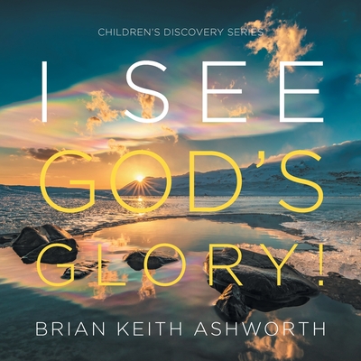 I See God's Glory!: Children's Discovery Series By Brian Keith Ashworth Cover Image