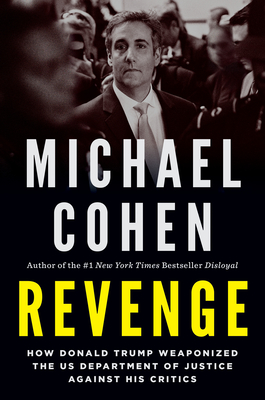 Revenge: How Donald Trump Weaponized the US Department of Justice Against His Critics By Michael Cohen Cover Image