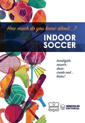 How much do you know about... Indoor Soccer Cover Image