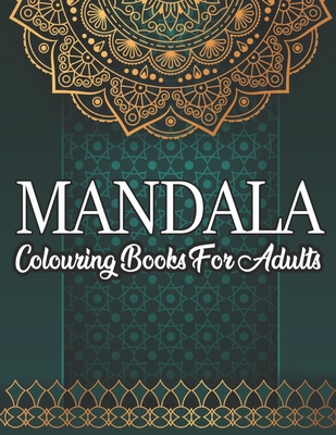 Mandala Colouring Book For Adults: Mandala Colouring Book for Adults, great  anti-stress pastime to relax with beautiful colouring patterns to colour i  (Paperback)