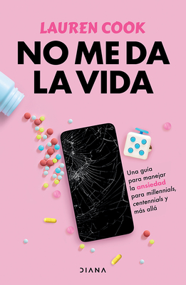 No Me Da La Vida: Una Guía Para Manejar La Ansiedad Para Milenials, Centenials Y Más Allá / Generation Anxiety By Lauren Cook, Juan Pascual Martínez Fernández (Translator) Cover Image