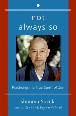 Not Always So: Practicing the True Spirit of Zen Cover Image