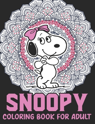 Snoopy Coloring Book For Adult: Snoopy Fun Coloring Gift Book for Snoopy Lovers & Adults Relaxation with Stress Relieving Designs Cover Image