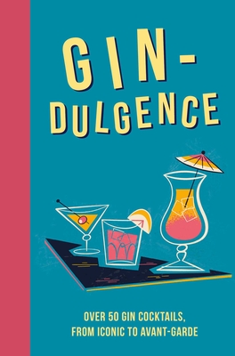 Gin-dulgence: Over 50 gin cocktails, from iconic to avant-garde Cover Image