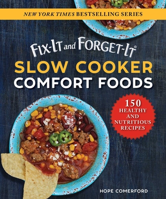 Fix-It and Forget-It Slow Cooker Comfort Foods: 150 Healthy and Nutritious Recipes By Hope Comerford Cover Image