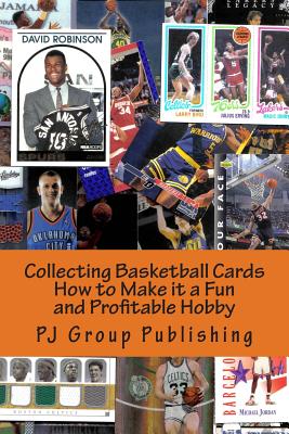 Collecting Basketball Cards: How to Make it a Fun and Profitable Hobby By Pj Group Publishing Cover Image