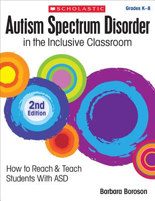 Autism Spectrum Disorder in the Inclusive Classroom, 2nd Edition: How to Reach & Teach Students with ASD Cover Image