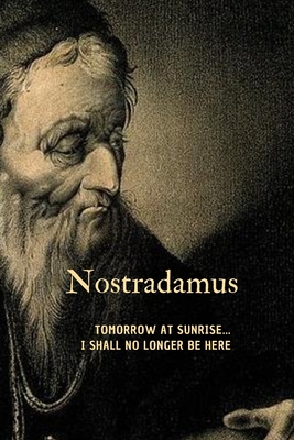Nostradamus: 'Tomorrow at sunrise ...I shall no longer be here' Cover Image