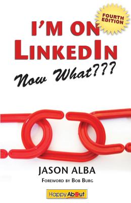 I'm on Linkedin--Now What (Fourth Edition): A Guide to Getting the Most Out of Linkedin Cover Image