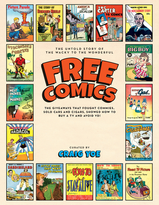 Free Comics: The Giveaways That Fought Commies, Sold Cars and Cigars, Showed How to Buy A TV And Avoid VD!