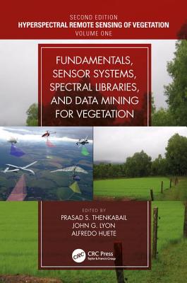 Fundamentals, Sensor Systems, Spectral Libraries, and Data Mining for Vegetation By Prasad S. Thenkabail (Editor), John G. Lyon (Editor), Alfredo Huete (Editor) Cover Image