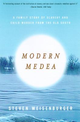 Modern Medea A Family Story Of Slavery And Child Murder From The Old South Indiebound Org