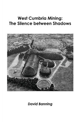 West Cumbria Mining: The Silence between Shadows Cover Image