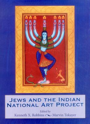 Jews and the Indian National Art Project By Kenneth X. Robbins, Marvin Rabbi Tokayer Cover Image