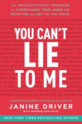 You Can't Lie to Me: The Revolutionary Program to Supercharge Your Inner Lie Detector and Get to the Truth Cover Image