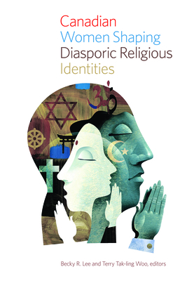 Canadian Women Shaping Diasporic Religious Identities (Studies in Women and Religion #13)