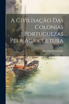 A civilisação das colonias portuguezas pela agricultura Cover Image