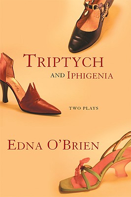Triptych and Iphigenia: Two Plays By Edna O'Brien Cover Image