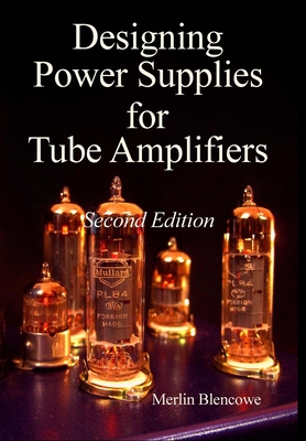 Designing Power Supplies for Valve Amplifiers, Second Edition By Merlin Blencowe Cover Image