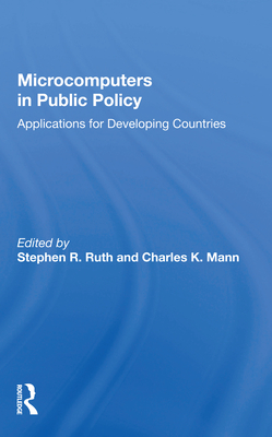 Microcomputers in Public Policy: Applications for Developing Countries By Stephen R. Ruth (Editor) Cover Image