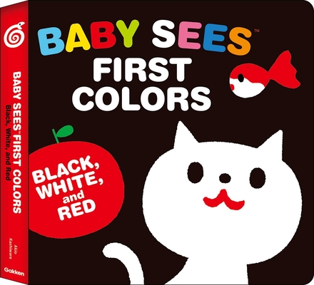 Baby Sees First Colors: Black, White & Red: A totally mesmerizing high-contrast book for babies (Baby Sees!) cover