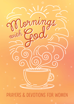 Mornings with God: Prayers and Devotions for Women Cover Image