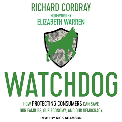 Watchdog Lib/E: How Protecting Consumers Can Save Our Families, Our Economy, and Our Democracy Cover Image