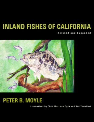 Inland Fishes of California By Peter B. Moyle, Chris van Dyk (Illustrator), Joe Tomelleri (Illustrator) Cover Image