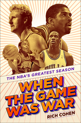 When the Game Was War: The NBA's Greatest Season By Rich Cohen Cover Image