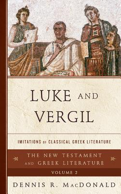Luke and Vergil: Imitations of Classical Greek Literature (New Testament and Greek Literature) By Dennis R. MacDonald Cover Image