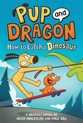 How to Catch Graphic Novels: How to Catch a Dinosaur (Pup and Dragon)