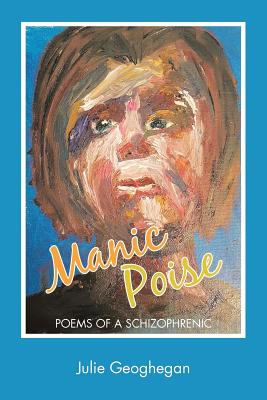 Manic Poise: Poems of a Schizophrenic By Julie Geoghegan Cover Image
