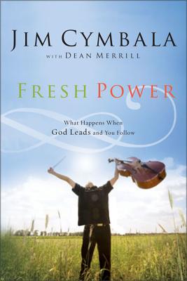 Fresh Power: Experiencing the Vast Resources of the Spirit of God By Jim Cymbala, Dean Merrill (With) Cover Image