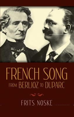 French Song from Berlioz to Duparc By Frits Noske, Rita Benton (Translator) Cover Image