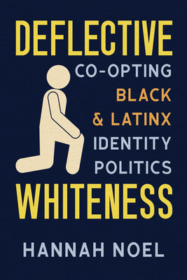 Deflective Whiteness: Co-Opting Black and Latinx Identity Politics (Race and Mediated Cultures) By Hannah Noel Cover Image