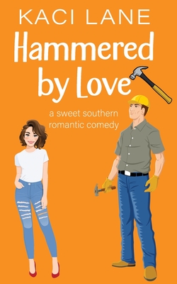 Hammered by Love: A Sweet Southern Romantic Comedy Cover Image